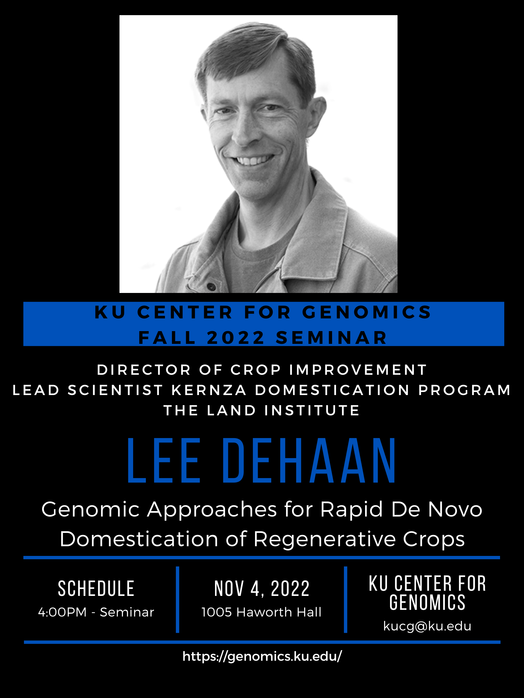Poster inviting you to join KU Center for Genomics for its first event of the Fall 2022 semester with Lee Dehaan, director of crop improvement/lead scientist Kernza domestication program at the Land Institute, on Friday, Nov. 4 at 4 p.m. At 5 p.m. reception will follow.