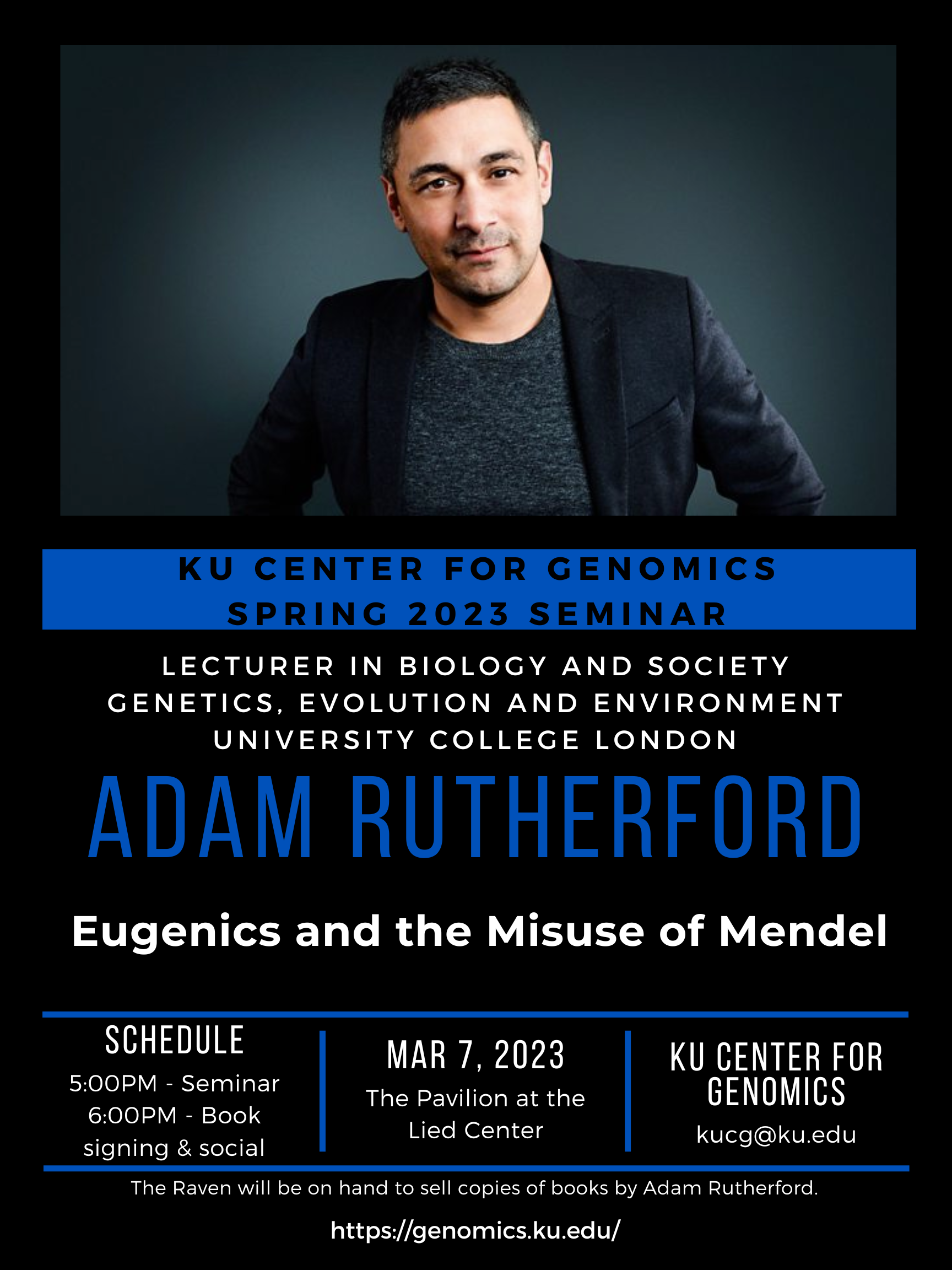 "Sping 2023 Seminar, Adam Rutherford, Eugenics and the Misuse of Mendel. March 7, 2023 at 5 p.m. at the Lied Center Pavilion"